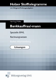 Holzer Stofftelegramme Bankkauffrau/-mann Spezielle BWL Rechnungswesen, Baden-Württemberg Lösungen: Spezielle BWL, Rechnungswesen. Lösungen