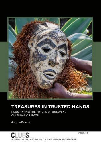 Treasures in Trusted Hands: Negotiating the Future of Colonial Cultural Objects (Clues, Band 3)