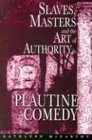 Slaves, Masters, and the Art of Authority in Plautine Comedy