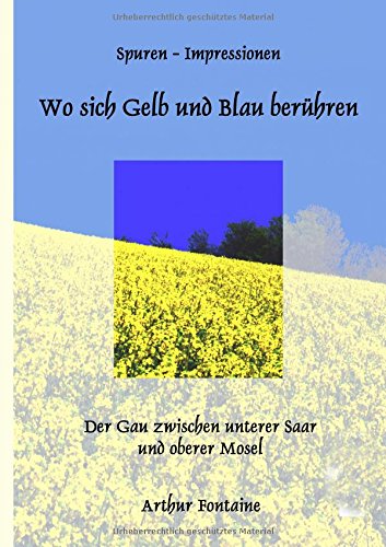 Wo sich Gelb und Blau berühren: Der Gau zwischen unterer Saar und oberer Mosel
