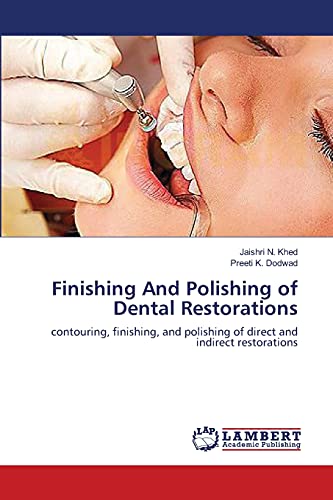 Finishing And Polishing of Dental Restorations: contouring, finishing, and polishing of direct and indirect restorations