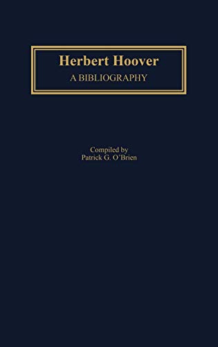 Herbert Hoover: A Bibliography (Bibliographies of the Presidents of the United States)