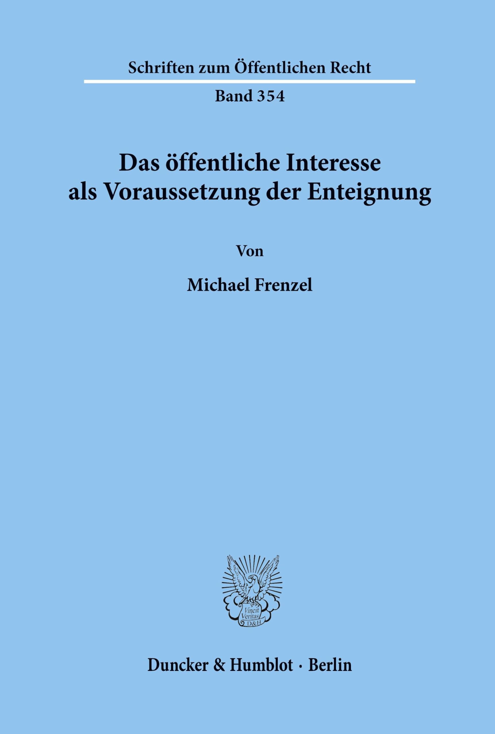 Das öffentliche Interesse als Voraussetzung der Enteignung. (Schriften zum Öffentlichen Recht, Band 354)