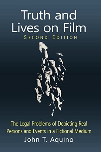 Truth and Lives on Film: The Legal Problems of Depicting Real Persons and Events in a Fictional Medium, 2d ed.