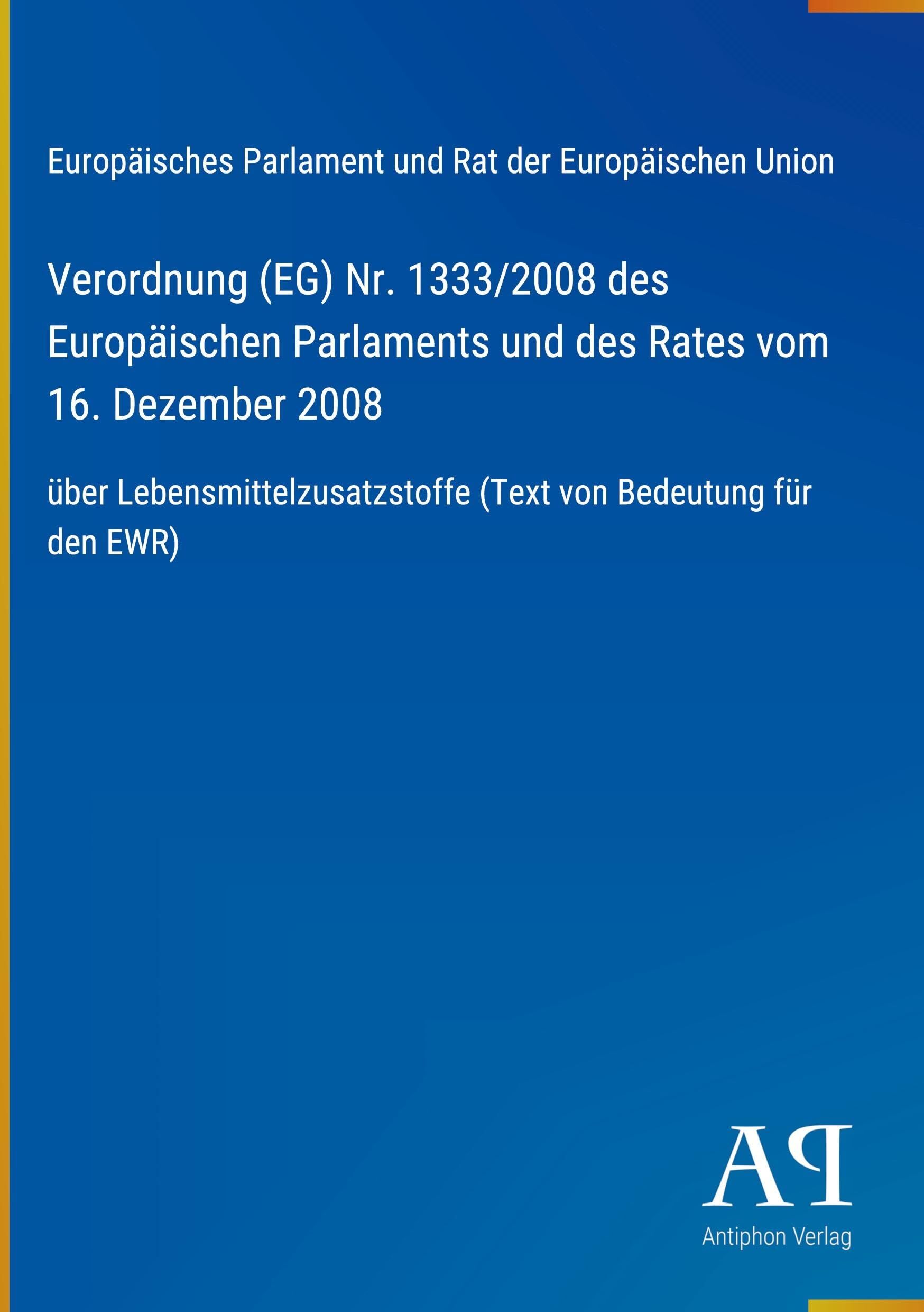 Verordnung (EG) Nr. 1333/2008 des Europäischen Parlaments und des Rates vom 16. Dezember 2008
