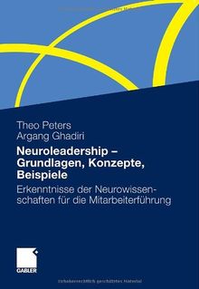 Neuroleadership - Grundlagen, Konzepte, Beispiele: Erkenntnisse der Neurowissenschaften für die Mitarbeiterführung