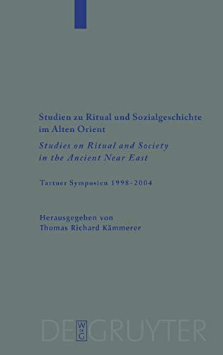 Studien zu Ritual und Sozialgeschichte im Alten Orient / Studies on Ritual and Society in the Ancient Near East: Tartuer Symposien 1998-2004 (Beihefte ... für die alttestamentliche Wissenschaft, 374)