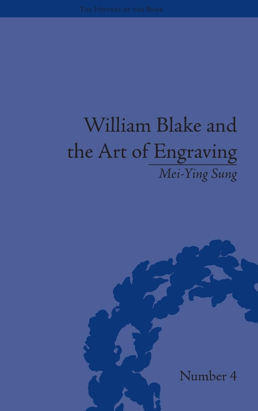 William Blake and the Art of Engraving (History of the Book)