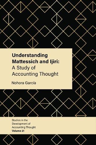 Understanding Mattessich and Ijiri: A Study of Accounting Thought (Studies in the Development of Accounting Thought, 21, Band 21)