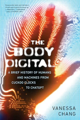 The Body Digital: A Brief History of Humans and Machines from Cuckoo Clocks to ChatGPT