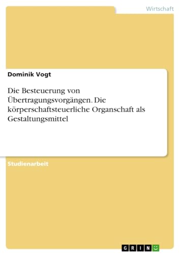 Die Besteuerung von Übertragungsvorgängen. Die körperschaftsteuerliche Organschaft als Gestaltungsmittel