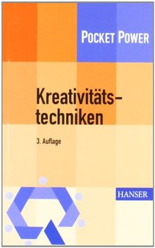 Kreativitätstechniken: Kreative Prozesse anstoßen, Innovationen fördern: Kreativitätswerkzeuge - Kreative Prozesse anstoßen, Innovationen fördern