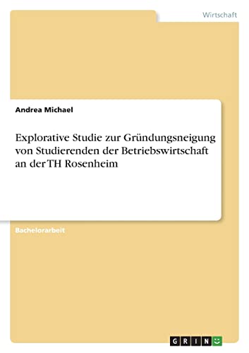 Explorative Studie zur Gründungsneigung von Studierenden der Betriebswirtschaft an der TH Rosenheim
