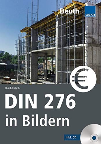 DIN 276 in Bildern: Kosten - Struktur - Ermittlung Mit CD-ROM (Beuth Praxis)