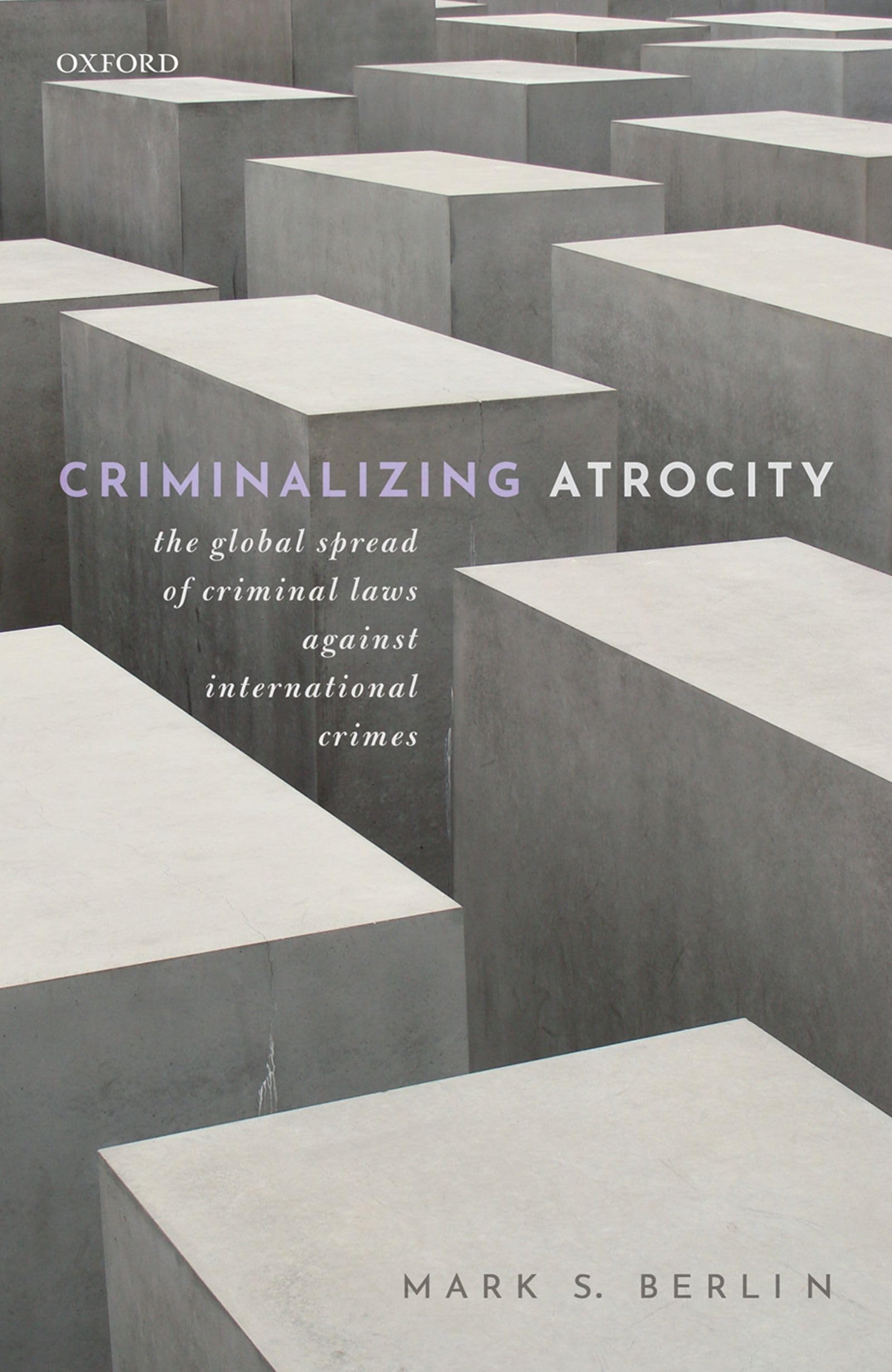 Criminalizing Atrocity: The Global Spread of Criminal Laws Against International Crimes