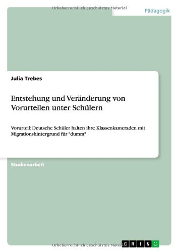 Julia Trebes Entstehung Und Veränderung Von Vorurteilen Unter Schülern, Vorurteil, Deutsche Schüler Halten Ihre Klassenkameraden Mit Migrationshintergrund