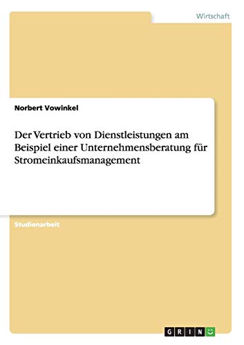 Der Vertrieb von Dienstleistungen am Beispiel einer Unternehmensberatung für Stromeinkaufsmanagement