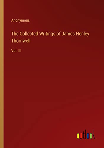 The Collected Writings of James Henley Thornwell: Vol. III