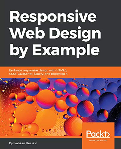 Responsive Web Design by Example: Embrace responsive design with HTML5, CSS3, JavaScript, jQuery and Bootstrap 4 (English Edition)