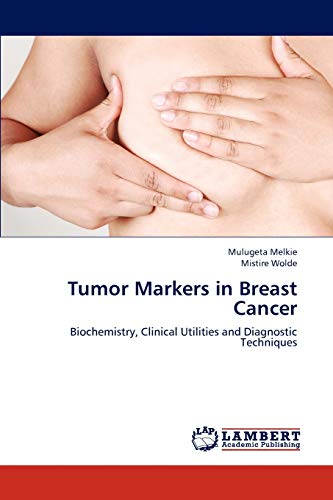 Tumor Markers in Breast Cancer: Biochemistry, Clinical Utilities and Diagnostic Techniques