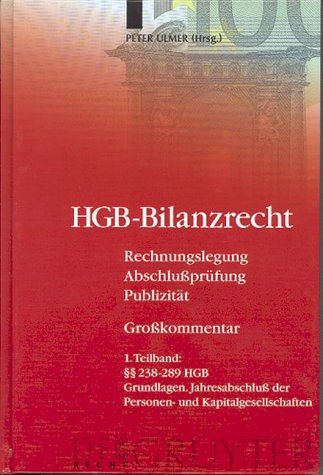 HGB-Bilanzrecht: Rechnungslegung. Abschlußprüfung. Publizität. Tlbd 1: §§ 238-289 HGB. Grundlagen. Jahresabschluß der Personen- und ... Prüfung und Publizität.  Großkommentar