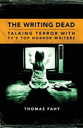 The Writing Dead: Talking Terror with TV's Top Horror Writers (Television Conversations)