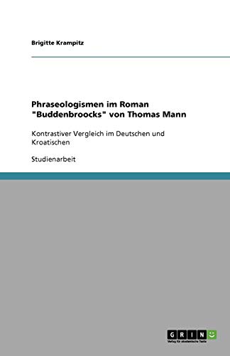 Phraseologismen im Roman Buddenbroocks von Thomas Mann: Kontrastiver Vergleich im Deutschen und Kroatischen