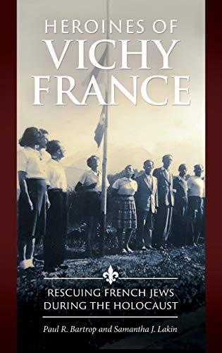 Heroines of Vichy France: Rescuing French Jews During the Holocaust