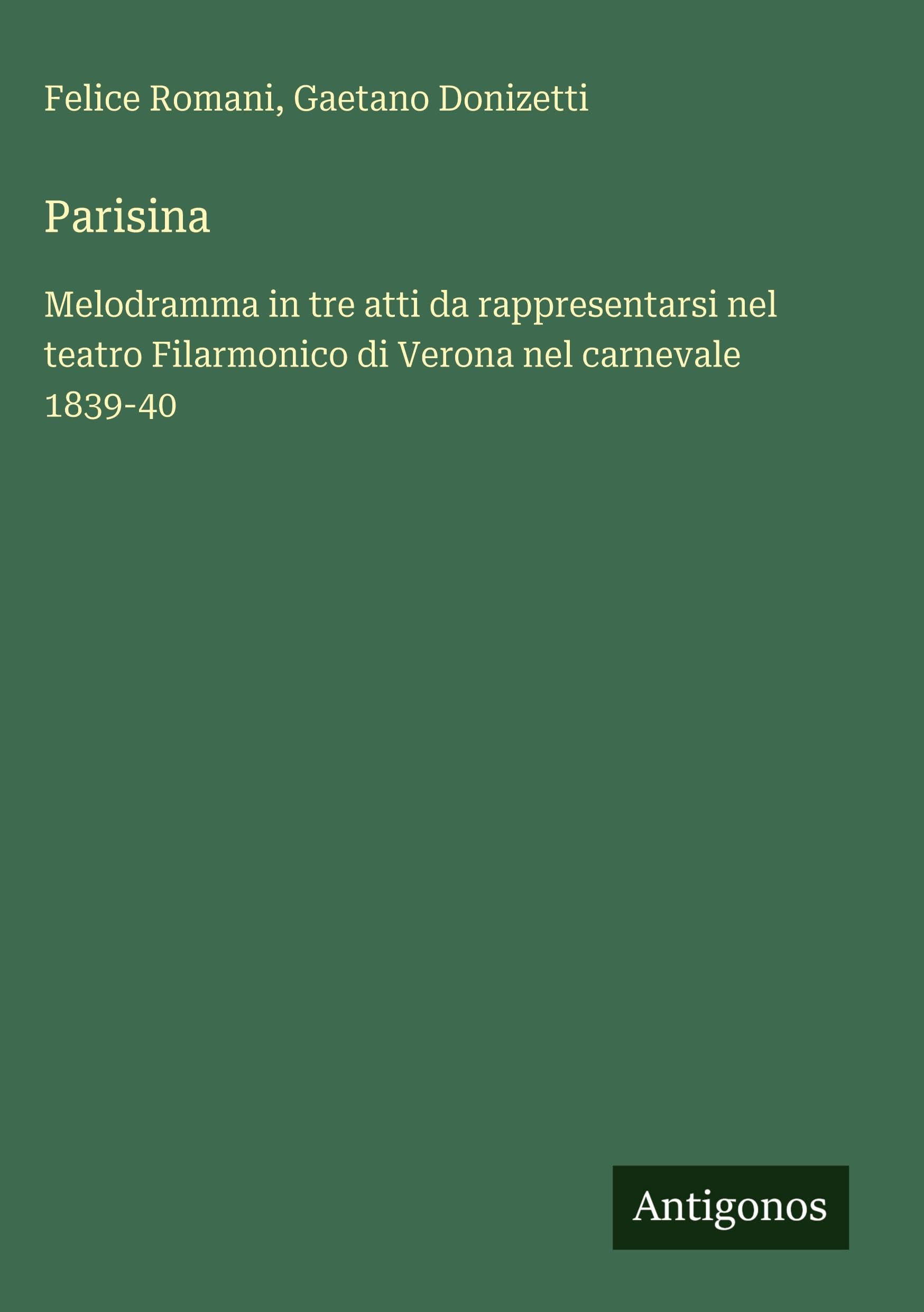 Parisina: Melodramma in tre atti da rappresentarsi nel teatro Filarmonico di Verona nel carnevale 1839-40