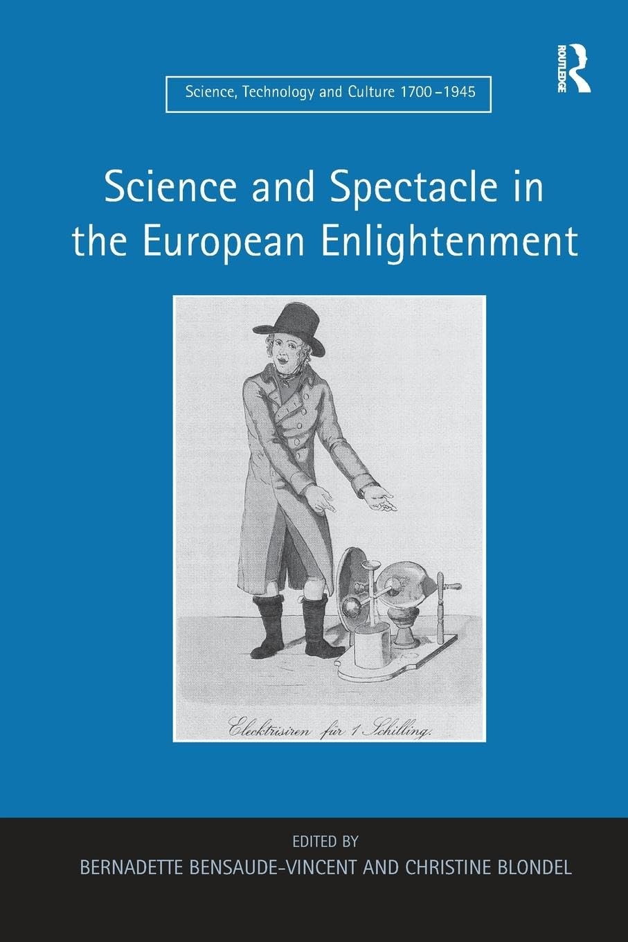 Science and Spectacle in the European Enlightenment (Science, Technology and Culture, 1700-1945)