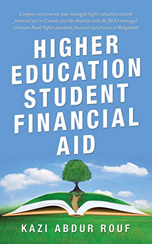 Higher Education Student Financial Aid: Compare and Contrast State Managed Higher Education Student Financial Aid in Canada and the America with the ... Financial Aid Services in Bangladesh