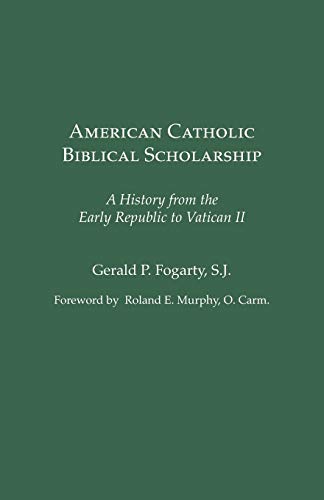 American Catholic Biblical Scholarship: A History from the Early Republic to Vatican II