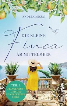 Die kleine Finca am Mittelmeer: Orangenduft und die unvergessene Liebe (Band 3)