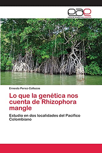 Lo que la genética nos cuenta de Rhizophora mangle: Estudio en dos localidades del Pacífico Colombiano