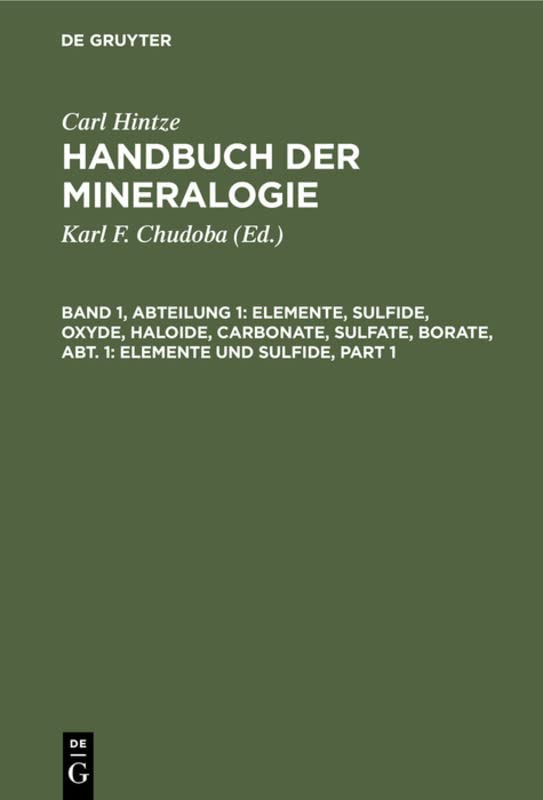 Elemente, Sulfide, Oxyde, Haloide, Carbonate, Sulfate, Borate, Abt. 1: Elemente und Sulfide (Carl Hintze: Handbuch der Mineralogie)