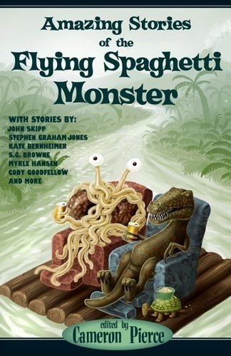 Cameron Pierce Amazing Stories Of The Flying Spaghetti Monster
