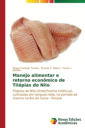 Manejo alimentar e retorno econômico de Tilápias do Nilo: Tilápias do Nilo (Oreochromis niloticus), cultivadas em tanques-rede, no período de inverno no Rio do Corvo - Paraná