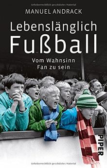 Lebenslänglich Fußball: Vom Wahnsinn, Fan zu sein