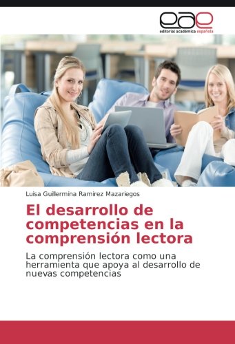 El desarrollo de competencias en la comprensión lectora: La comprensión lectora como una herramienta que apoya al desarrollo de nuevas competencias