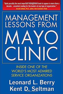 Management Lessons from Mayo Clinic: Inside One of the World's Most Admired Service Organizations