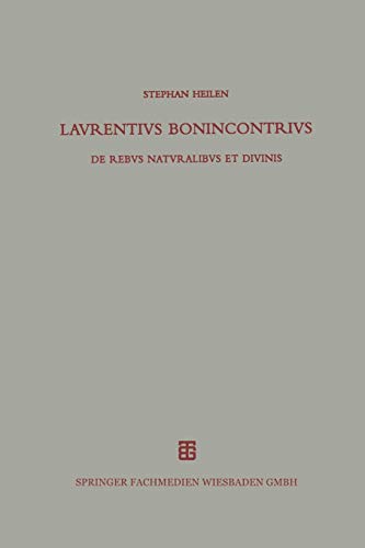 Lavrentivs Bonincontrivs Miniatensis: De Rebvs Natvralibvs et Divinis (Beiträge zur Altertumskunde, 129, Band 129)