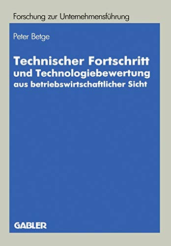 Technischer Fortschritt und Technologiebewertung aus Betriebswirtschaftlicher Sicht (Betriebswirtschaftliche Forschung zur Unternehmensfeuhrung) ... Forschung zur Unternehmensführung, Band 20)