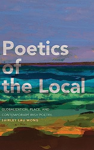 Poetics of the Local: Globalization, Place, and Contemporary Irish Poetry