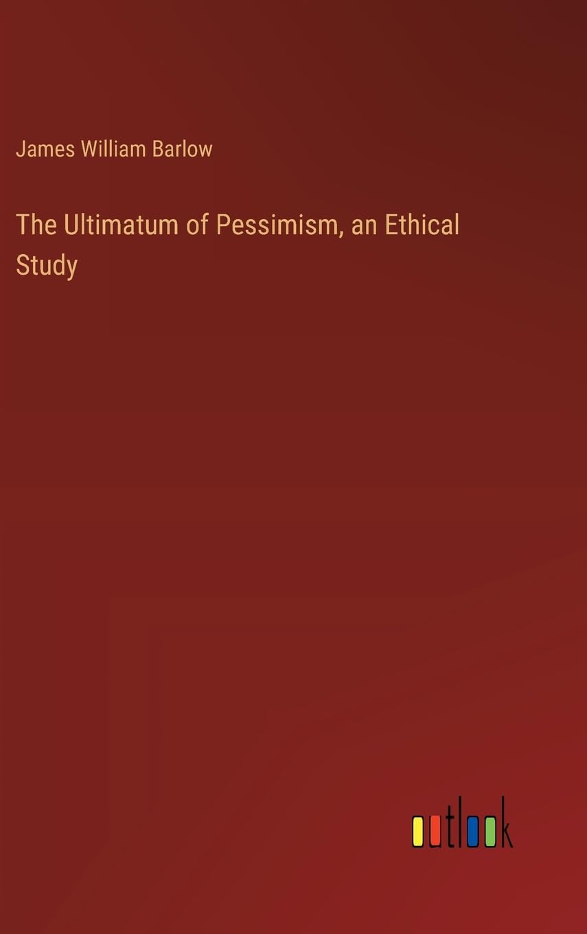 The Ultimatum of Pessimism, an Ethical Study