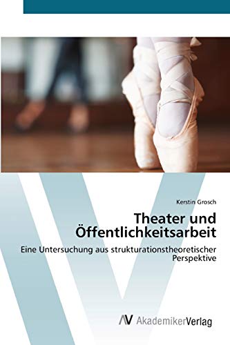 Theater und Öffentlichkeitsarbeit: Eine Untersuchung aus strukturationstheoretischer Perspektive