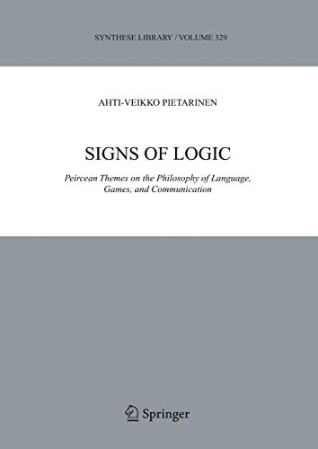 Signs of Logic: Peircean Themes on the Philosophy of Language, Games, and Communication (Synthese Library, 329, Band 329)