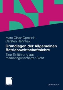 Grundlagen der Allgemeinen Betriebswirtschaftslehre: eine Einführung aus marketingorientierter Sicht