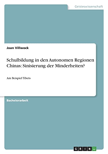 Schulbildung in den Autonomen Regionen Chinas: Sinisierung der Minderheiten?: Am Beispiel Tibets