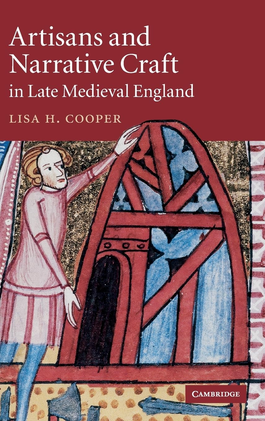 Artisans and Narrative Craft in Late Medieval England (Cambridge Studies in Medieval Literature)