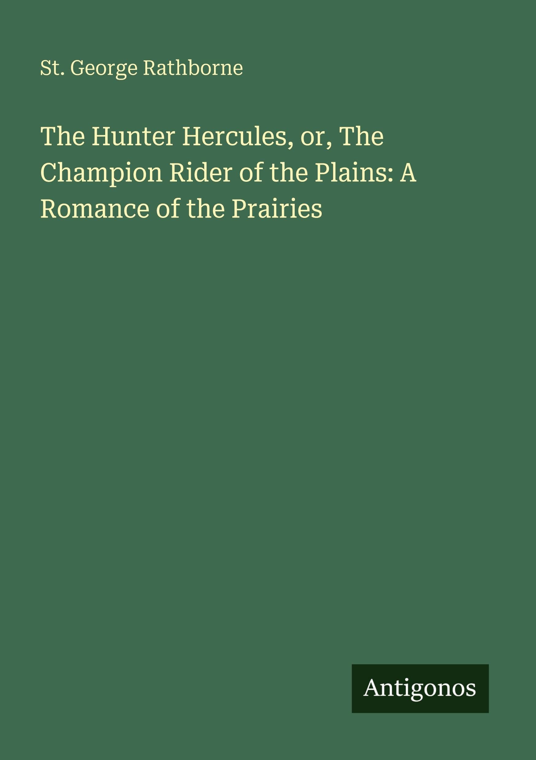 The Hunter Hercules, or, The Champion Rider of the Plains: A Romance of the Prairies